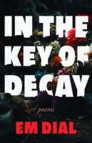 In the Key of Decay de Em Dial