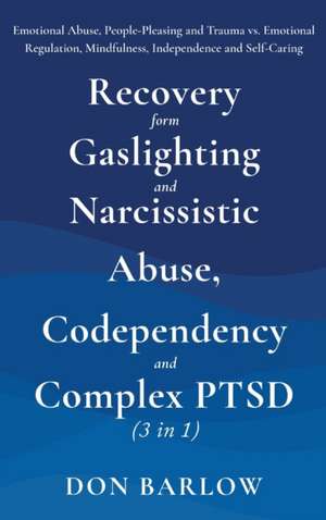 Recovery from Gaslighting & Narcissistic Abuse, Codependency & Complex PTSD (3 in 1) de Don Barlow