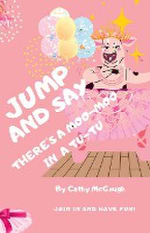 JUMP FOR THE MOO-MOO IN A TUTU! de Cathy McGough