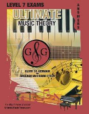 LEVEL 7 Music Theory Exams Answer Book - Ultimate Music Theory Supplemental Exam Series de Glory St Germain