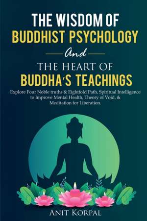 The Wisdom of Buddhist Psychology & The Heart of Buddha's teachings de Anit Korpal