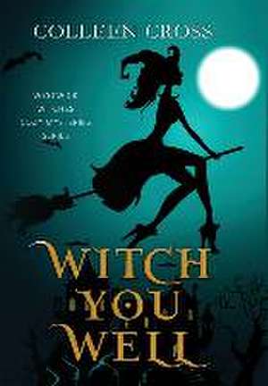 Witch You Well de Colleen Cross