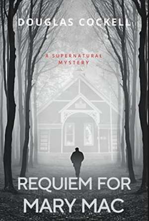 Requiem For Mary Mac: A Supernatural Mystery de Douglas Cockell