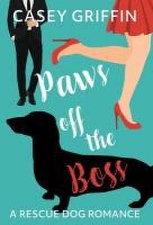 Paws off the Boss: A Romantic Comedy with Mystery and Dogs de Casey Griffin