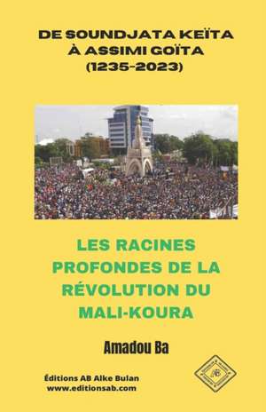 de Soundjata Keïta À Assimi Goïta (1235-2023) de Amadou Ba