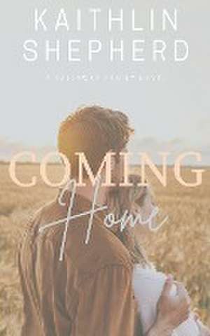 Coming Home de Kaithlin Shepherd