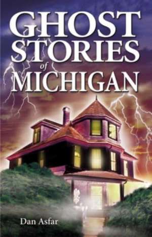 Ghost Stories of Michigan de Dan Asfar BA