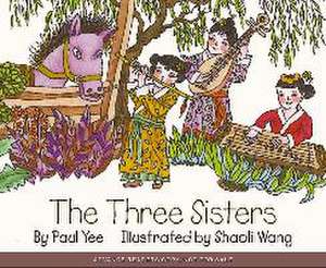 The Three Sisters de Paul Yee