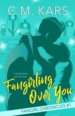 Fangirling Over You de C. M. Kars