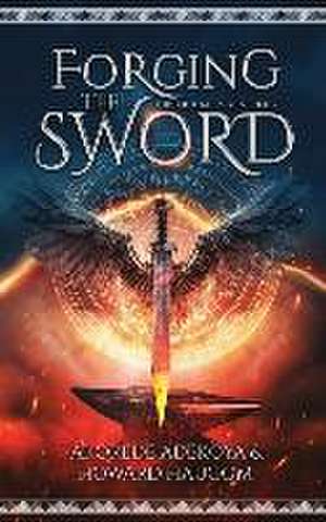 Forging the Sword: An Action Adventure Fantasy with Historical Elements de A. K. Howard