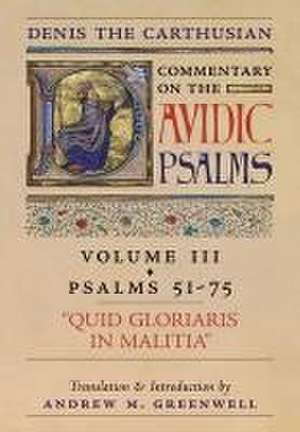 Quid Gloriaris Militia (Denis the Carthusian's Commentary on the Psalms): Vol. 3 (Psalms 51-75) de Denis The Carthusian