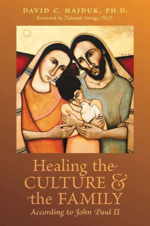 Healing the Culture and the Family According to John Paul II de David C. Hajduk