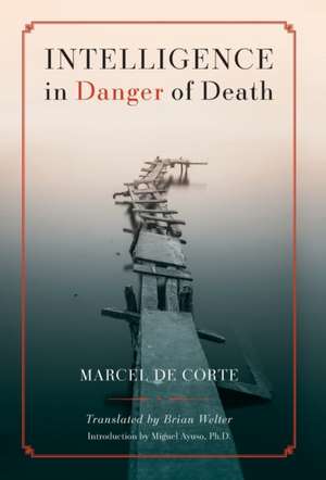 Intelligence in Danger of Death (English edition) de Marcel de Corte