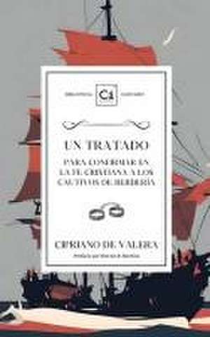 Un Tratado para confirmar en la fe cristiana a los cautivos de berbería de Cipriano De Valera