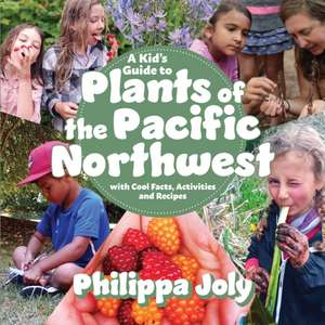 A Kid's Guide to Plants of the Pacific Northwest de Philippa Joly