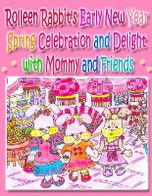 Rolleen Rabbit's Early New Year Spring Celebration and Delight with Mommy and Friends de Rowena Kong