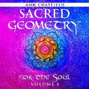 Sacred Geometry for the Soul de Ann Chatfield