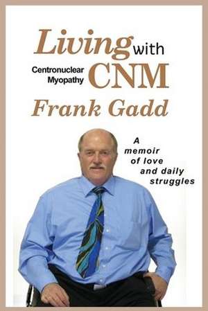 Living with Cnm (Centronuclear Myopathy) de Frank Gadd