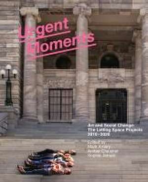 Urgent Moments: Art and social change: The Letting Space projects 2010-2020 de Amber Clausner