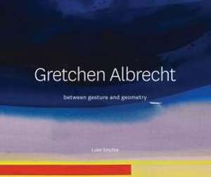 Gretchen Albrecht: Between gesture and geometry de Dr Luke Smythe