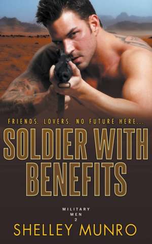 Soldier With Benefits de Shelley Munro