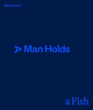 A Man Holds a Fish de Glenn Busch