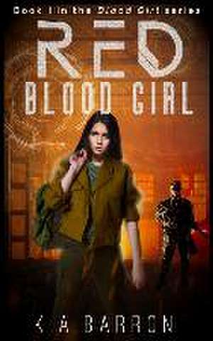 Red Blood Girl: Book 1 of the dystopian Blood Girl Series de K. A. Barron