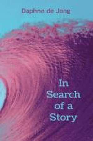 In Search of a Story de Daphne de Jong