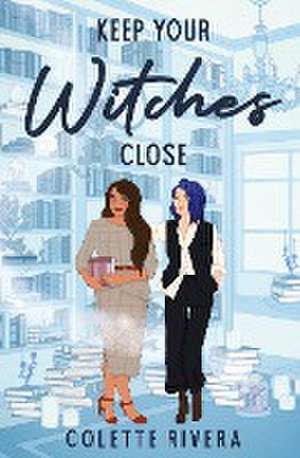 Keep Your Witches Close de Colette Rivera