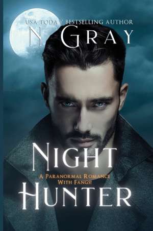 Night Hunter: A Paranormal Romance With Fangs! de N. Gray