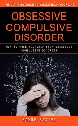 Obsessive Compulsive Disorder de Wayne Baxter