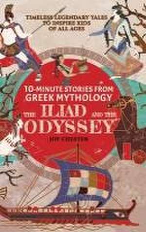 10-Minute Stories From Greek Mythology - The Iliad and The Odyssey de Joy Chester