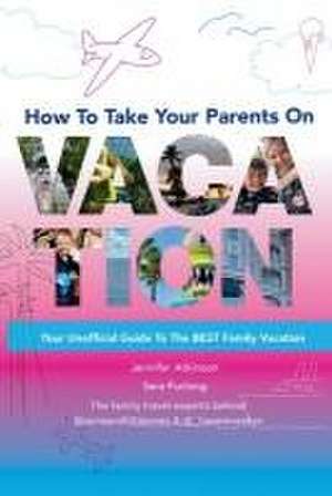 How To Take your Parents on Vacation de Sara Furlong