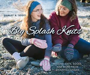 Big Splash Knits: Mittens, hats, socks and more from Atlantic Canada de Shirley Anne Scott