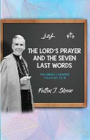 The Lord's Prayer and The Seven Last Words de Fulton J. Sheen