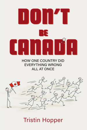 Don't Be Canada de Tristin Hopper