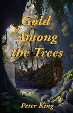 Gold Among the Trees de Peter King