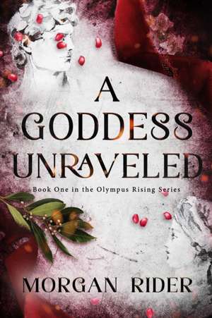 A Goddess Unraveled de Morgan Rider