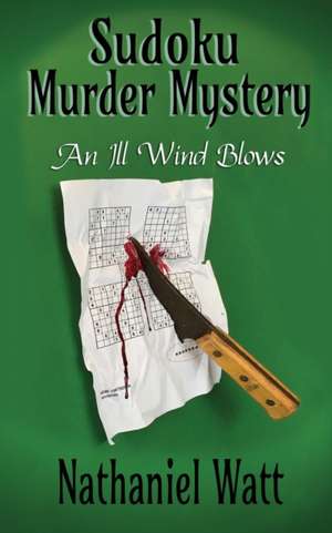 Sudoku Murder Mystery: An Ill Wind Blows de Nathaniel Watt