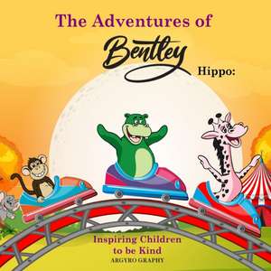 The Adventures of Bentley Hippo de Argyro Graphy