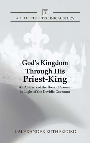 God's Kingdom through His Priest-King de J. Alexander Rutherford