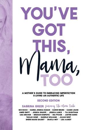 You've Got This, Mama, TOO: A Mother's Guide To Embracing Imperfection & Living An Authentic Life de Sabrina Greer