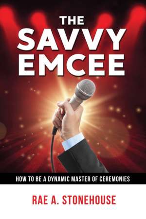 The Savvy Emcee de Rae A. Stonehouse