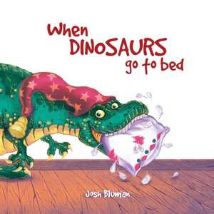 When Dinosaurs Go to Bed de Josh Bluman