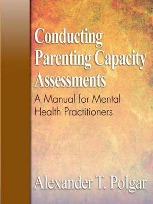 Conducting Parenting Capacity Assessments de Alexander T. Polgar