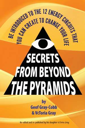 Secrets From Beyond The Pyramids de Geof Gray-Cobb