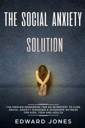 The Social Anxiety Solution de Ed Jones