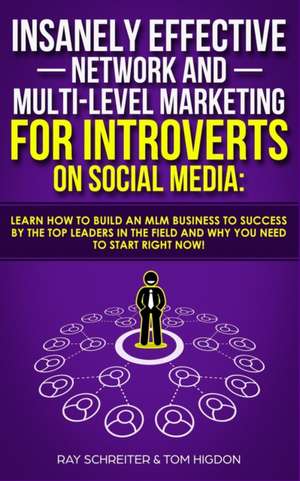 Insanely Effective Network And Multi-Level Marketing For Introverts On Social Media de Tom Higdon