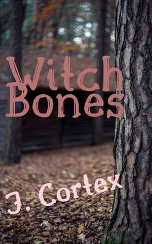 Witch Bones de J. Cortex