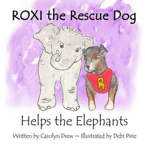 ROXI the Rescue Dog Helps the Elephants de Carolyn Drew